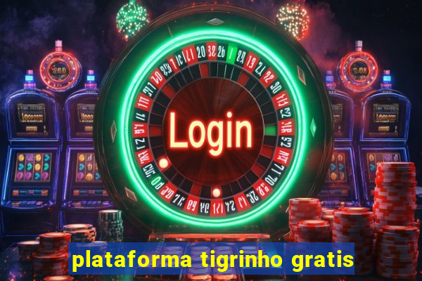 plataforma tigrinho gratis